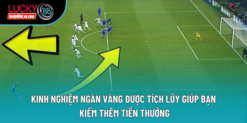 Kinh nghiệm ngàn vàng được tích lũy giúp bạn kiếm thêm tiền thưởng Kinh nghiệm ngàn vàng được tích lũy giúp bạn kiếm thêm tiền thưởng